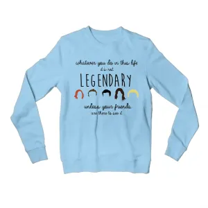 How I Met Your Mother Sweatshirt - Legendary Quote